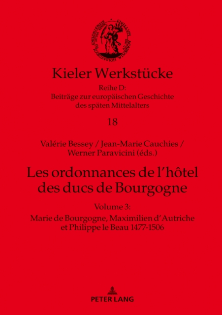 Les ordonnances de l'hotel des ducs de Bourgogne : Volume 3 : Marie de Bourgogne, Maximilien d'Autriche et Philippe le Beau 1477-1506, PDF eBook