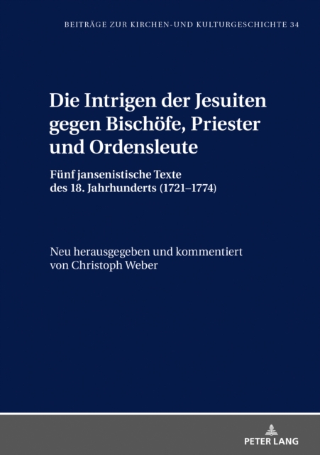 Die Intrigen der Jesuiten gegen Bischoefe, Priester und Ordensleute : Fuenf jansenistische Texte des 18. Jahrhunderts (1721-1774), PDF eBook