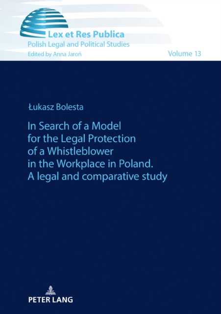 In Search of a Model for the Legal Protection of a Whistleblower in the Workplace in Poland. A legal and comparative study, PDF eBook