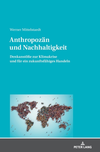 Anthropozaen und Nachhaltigkeit : Denkanstoe?e zur Klimakrise und fuer ein zukunftsfaehiges Handeln, Hardback Book