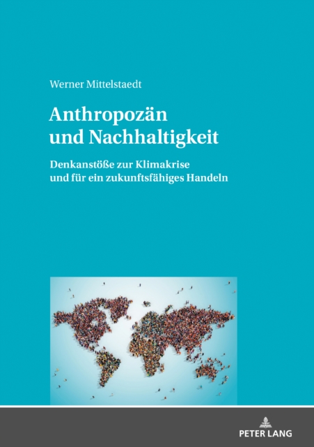 Anthropozaen und Nachhaltigkeit : Denkanstoee zur Klimakrise und fuer ein zukunftsfaehiges Handeln, PDF eBook