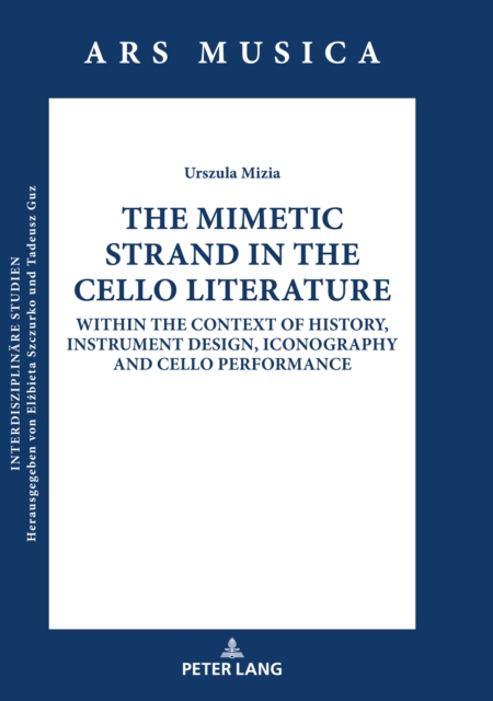 The Mimetic Strand in the Cello Literature : Within the Context of History, Instrument Design, Iconography and Cello Performance, PDF eBook