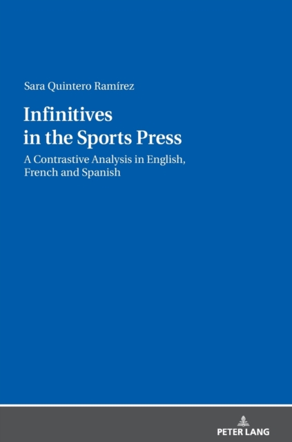 Infinitives in the Sports Press : A Contrastive Analysis in English, French and Spanish, Hardback Book