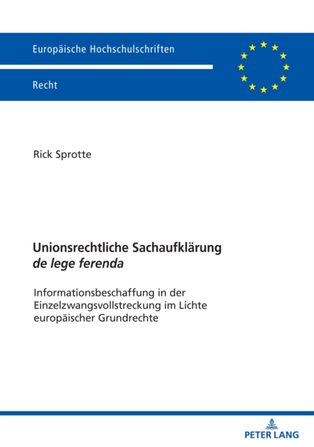 Unionsrechtliche Sachaufklaerung de lege ferenda : Informationsbeschaffung in der Einzelzwangsvollstreckung im Lichte europaeischer Grundrechte, PDF eBook