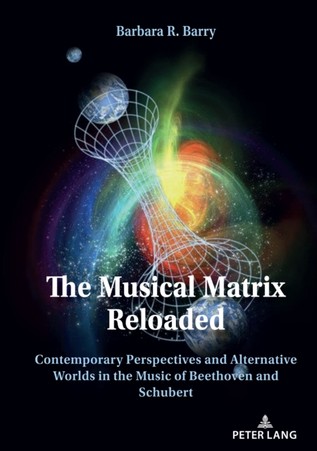 The Musical Matrix Reloaded : Contemporary Perspectives and Alternative Worlds in the Music of Beethoven and Schubert, EPUB eBook