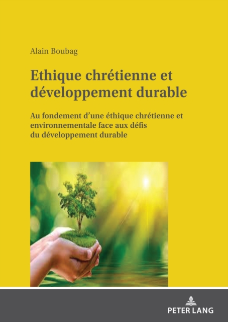 Ethique chretienne et developpement durable : Au fondement d'une ethique chretienne et environnementale face aux defis du developpement durable, EPUB eBook