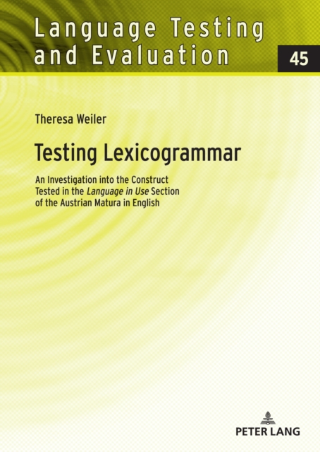 Testing Lexicogrammar : An Investigation into the Construct Tested in the «Language in Use» Section of the Austrian Matura in English, PDF eBook