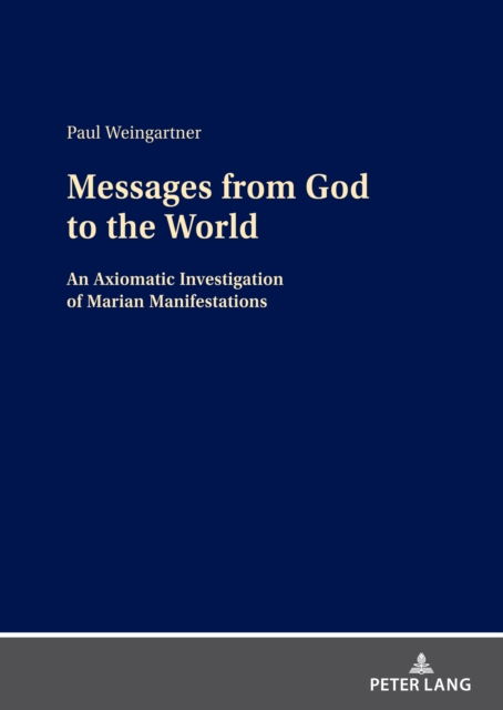 Messages from God to the World : An Axiomatic Investigation of Marian Manifestations, PDF eBook