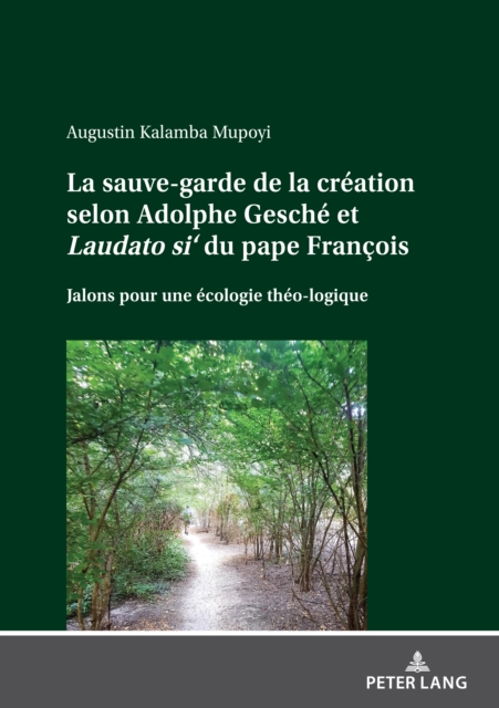 La sauve-garde de la creation selon Adolphe Gesche et <i>Laudato si'<\i> du pape Francois : Jalons pour une ecologie theo-logique, PDF eBook
