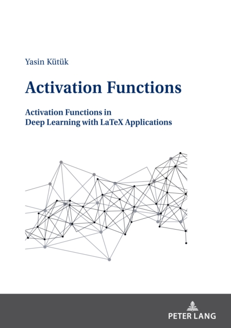 Activation Functions : Activation Functions in Deep Learning with LaTeX Applications, PDF eBook
