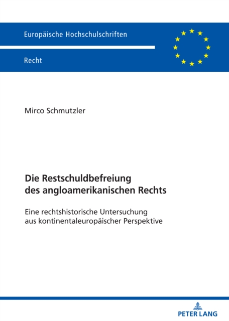 Die Restschuldbefreiung des angloamerikanischen Rechts : Eine rechtshistorische Untersuchung aus kontinentaleuropaeischer Perspektive, EPUB eBook