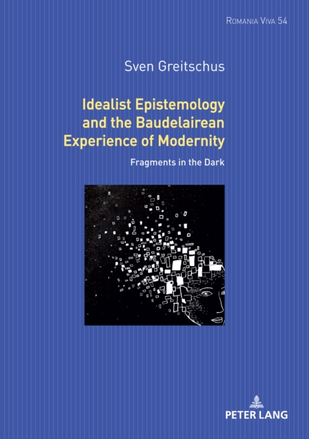 Idealist Epistemology and the Baudelairean Experience of Modernity : Fragments in the Dark, PDF eBook