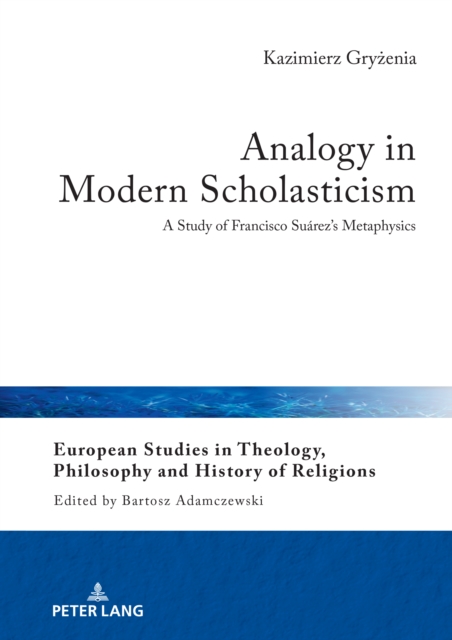 Analogy in Modern Scholasticism : A Study of Francisco Suarez's Metaphysics, PDF eBook