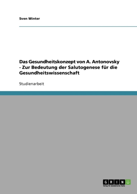 Das Gesundheitskonzept von A. Antonovsky - Zur Bedeutung der Salutogenese fur die Gesundheitswissenschaft, Paperback / softback Book
