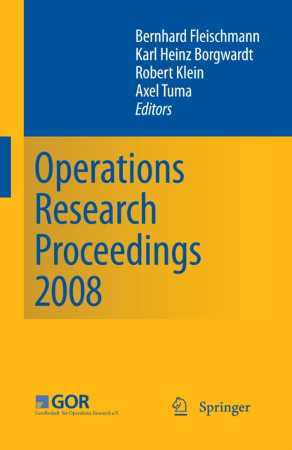 Operations Research Proceedings 2008 : Selected Papers of the Annual International Conference of the German Operations Research Society (GOR) University of Augsburg, September 3-5, 2008, PDF eBook