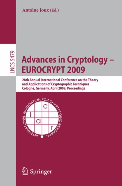 Advances in Cryptology - EUROCRYPT 2009 : 28th Annual International Conference on the Theory and Applications of Cryptographic Techniques, Cologne, Germany, April 26-30, 2009, Proceedings, Paperback / softback Book