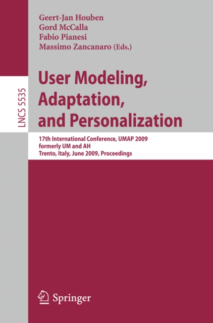 User Modeling, Adaptation, and Personalization : 17th International Conference, UMAP 2009, formerly UM and AH, Trento, Italy, June 22-26, 2009, Proceedings, PDF eBook