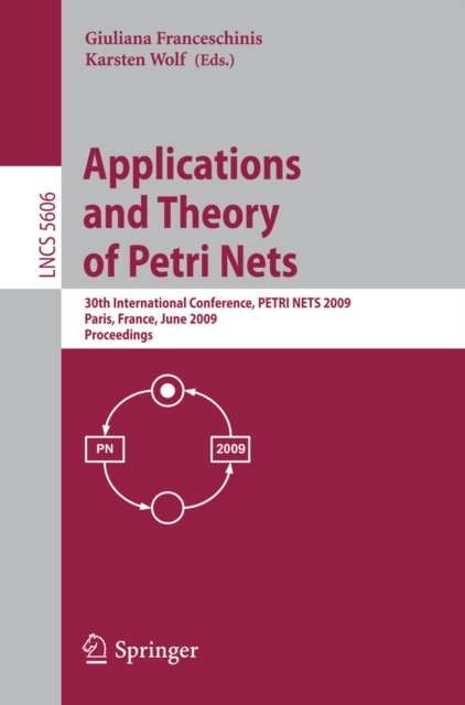 Applications and Theory of Petri Nets : 30th International Conference, PETRI NETS 2009, Paris, France, June 22-26, 2009, Proceedings, PDF eBook