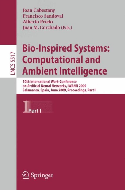 Bio-Inspired Systems : 10th International Work-Conference on Artificial Neural Networks, IWANN 2009, Salamanca, Spain, June 10-12, 2009. Proceedings Part I, Paperback Book