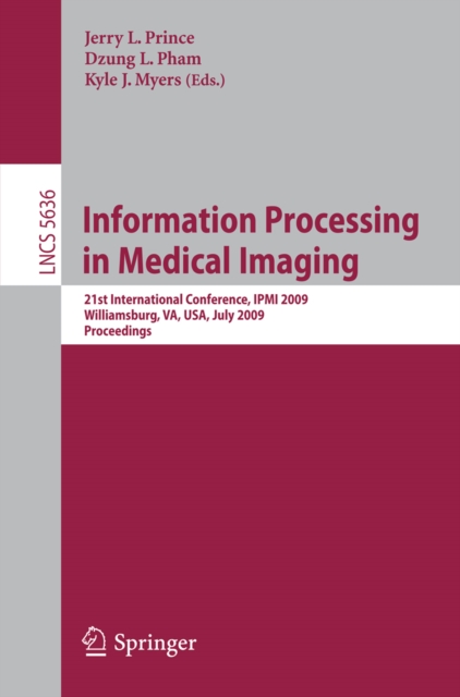 Information Processing in Medical Imaging : 21st International Conference, IPMI 2009, Williamsburg, VA, USA, July 5-10, 2009, Proceedings, PDF eBook