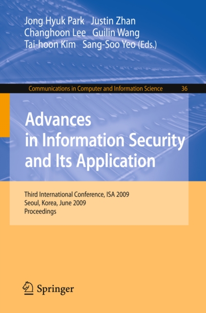 Advances in Information Security and Its Application : Third International Conference, ISA 2009, Seoul, Korea, June 25-27, 2009. Proceedings, PDF eBook