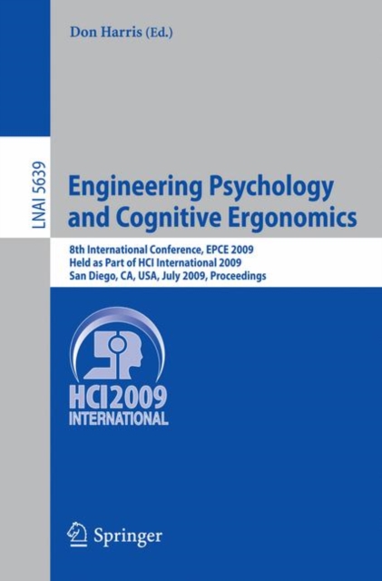 Engineering Psychology and Cognitive Ergonomics : 8th International Conference, EPCE 2009, Held as Part of HCI International 2009, San Diego, CA, USA, July 19-24, 2009. Proceedings, Paperback / softback Book