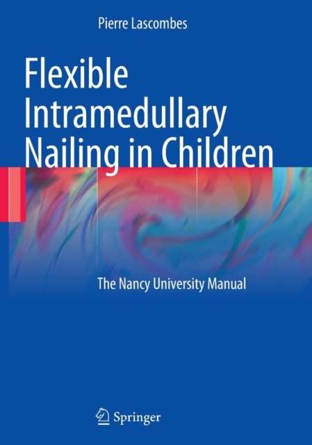 Flexible Intramedullary Nailing in Children : The Nancy University Manual, Hardback Book