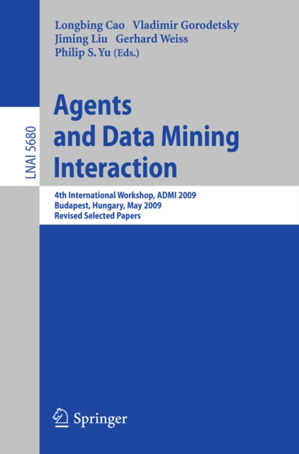 Agents and Data Mining Interaction : 4th International Workshop on Agents and Data Mining Interaction, ADMI 2009, Budapest, Hungary, May 10-15,2009, Revised Selected Papers, PDF eBook
