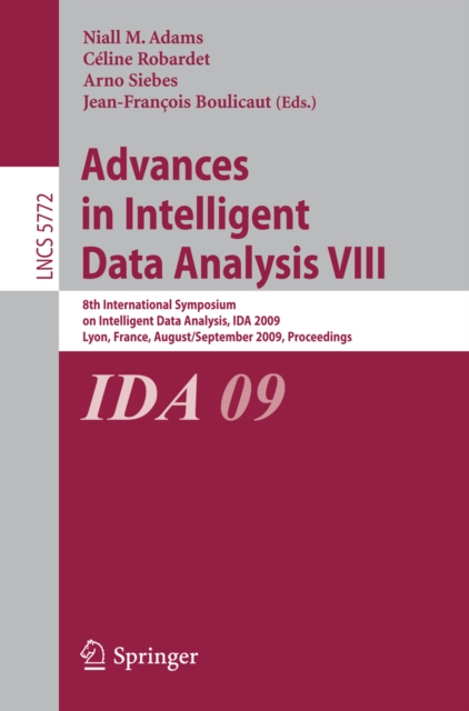 Advances in Intelligent Data Analysis VIII : 8th International Symposium on Intelligent Data Analysis, IDA 2009, Lyon, France, August 31 - September 2, 2009, Proceedings, PDF eBook
