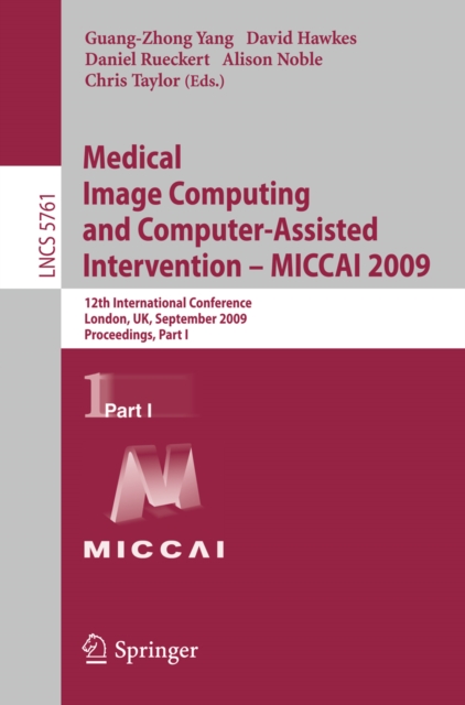 Medical Image Computing and Computer-Assisted Intervention -- MICCAI 2009 : 12th International Conference, London, UK, September 20-24, 2009, Proceedings, Part I, PDF eBook