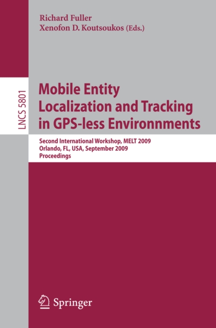 Mobile Entity Localization and Tracking in GPS-less Environnments : Second International Workshop, MELT 2009, Orlando, FL, USA, September 30, 2009, Proceedings, PDF eBook