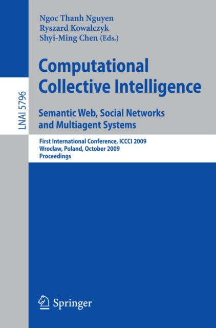 Computational Collective Intelligence. Semantic Web, Social Networks and Multiagent Systems : First International Conference, ICCCI 2009, Wroclaw, Poland, October 5-7, 2009, Proceedings, PDF eBook