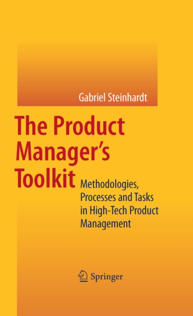 The Product Manager's Toolkit : Methodologies, Processes and Tasks in High-Tech Product Management, PDF eBook