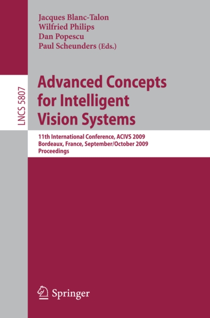 Advanced Concepts for Intelligent Vision Systems : 11th International Conference, ACIVS 2009 Bordeaux, France, September 28--October 2, 2009 Proceedings, PDF eBook