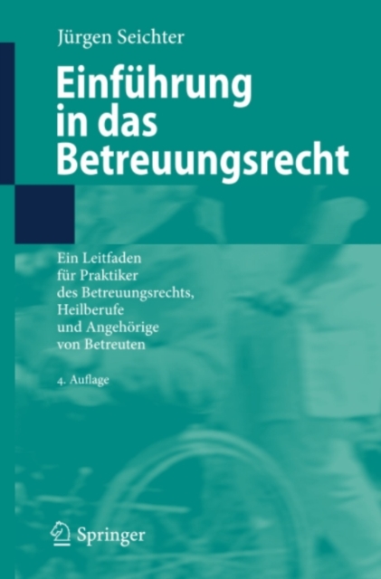 Einfuhrung in das Betreuungsrecht : Ein Leitfaden fur Praktiker des Betreuungsrechts, Heilberufe und Angehorige von Betreuten, PDF eBook