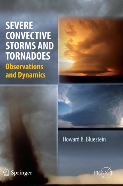 Severe Convective Storms and Tornadoes : Observations and Dynamics, Hardback Book