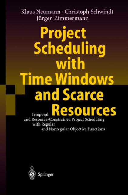 Project Scheduling with Time Windows and Scarce Resources : Temporal and Resource-Constrained Project Scheduling with Regular and Nonregular Objective Functions, Paperback / softback Book