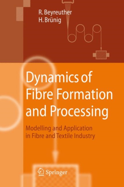 Dynamics of Fibre Formation and Processing : Modelling and Application in Fibre and Textile Industry, Paperback Book