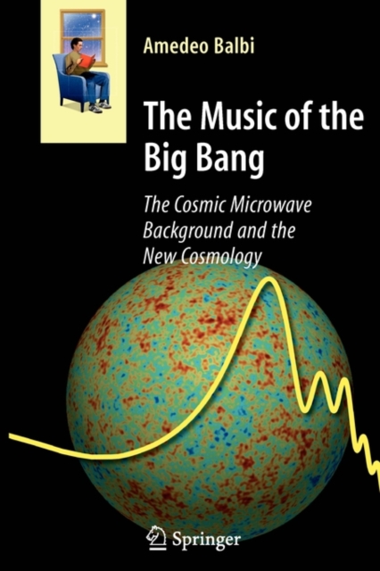 The Music of the Big Bang : The Cosmic Microwave Background and the New Cosmology, Paperback / softback Book