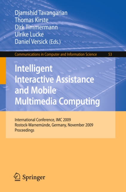 Intelligent Interactive Assistance and Mobile Multimedia Computing : International Conference, IMC 2009, Rostock-Warnemunde, Germany, November 9-11, 2009. Proceedings, PDF eBook