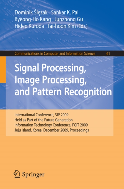 Signal Processing, Image Processing and Pattern Recognition, : International Conference, SIP 2009, Held as Part of the Future Generation Information Technology Conference, FGIT 2009, Jeju Island, Kore, PDF eBook