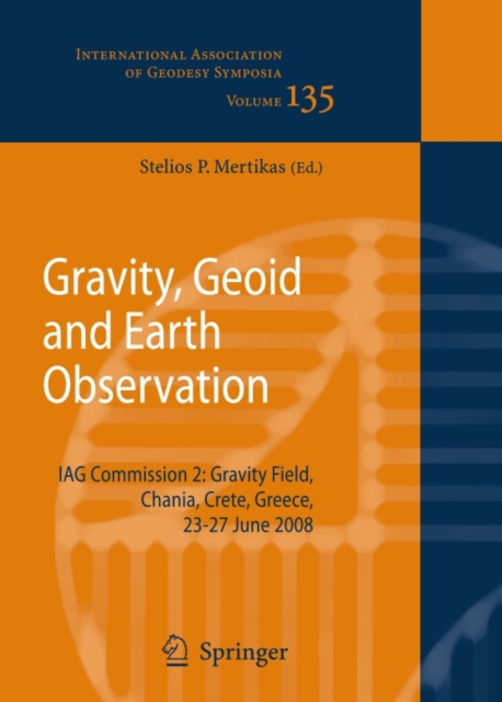 Gravity, Geoid and Earth Observation : IAG Commission 2: Gravity Field, Chania, Crete, Greece, 23-27 June 2008, PDF eBook