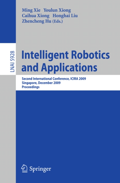 Intelligent Robotics and Applications : Second International Conference, ICIRA 2009, Singapore, December 16-18, 2009, Proceedings, PDF eBook