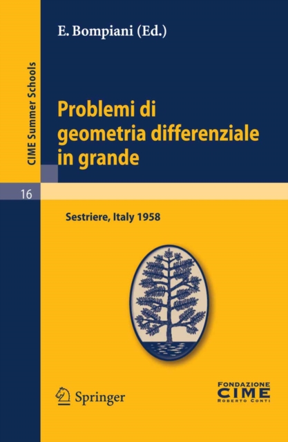 Problemi di geometria differenziale in grande : Lectures given at a Summer School of the Centro Internazionale Matematico Estivo (C.I.M.E.) held in Sestriere (Torino), Italy, July 31-August 8, 1958, PDF eBook