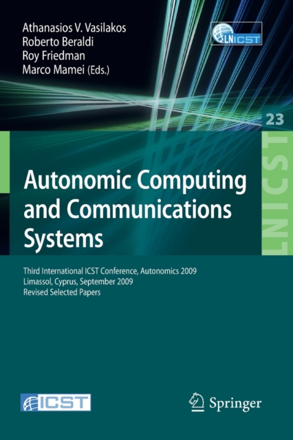 Autonomic Computing and Communications Systems : Third International ICST Conference, Autonomics 2009, Limassol, Cyprus, September 9-11, 2009, Revised Selected Papers, Paperback / softback Book