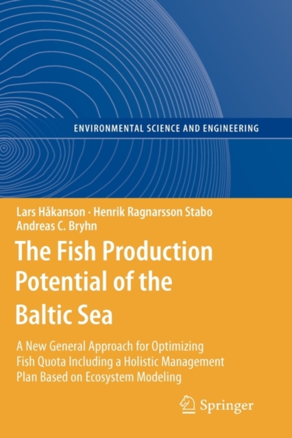 The Fish Production Potential of the Baltic Sea : A New General Approach for Optimizing Fish Quota Including a Holistic Management Plan Based on Ecosystem Modelling, Hardback Book