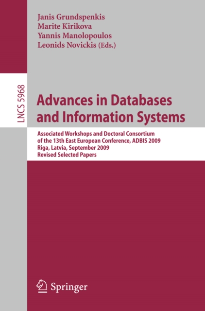 Advances in Databases and Information Systems : Associated Workshops and Doctoral Consortium of the 13th East European Conference, ADBIS 2009, Riga, Lativia, September 7-10, 2009. Revised Selected Pap, PDF eBook