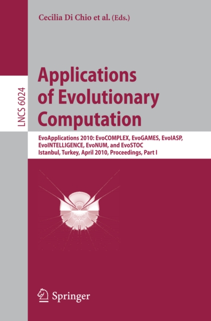 Applications of Evolutionary Computation : EvoApplications 2010: EvoCOMPLEX, EvoGAMES, EvoIASP, EvoINTELLIGENCE, EvoNUM, and EvoSTOC, Istanbul, Turkey, April 7-9, 2010, Proceedings, Part I, PDF eBook