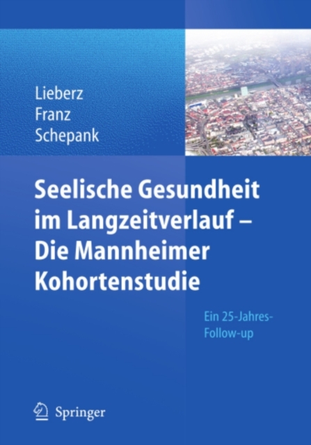 Seelische Gesundheit im Langzeitverlauf - Die Mannheimer Kohortenstudie : Ein 25-Jahres-Follow-up, PDF eBook