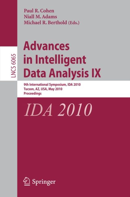 Advances in Intelligent Data Analysis IX : 9th International Symposium, IDA 2010, Tucson, AZ, USA, May 19-21, 2010, Proceedings, PDF eBook